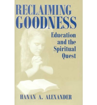 Cover for Hanan A. Alexander · Reclaiming Goodness: Education and the Spiritual Quest (Hardcover Book) (2001)