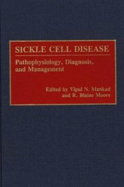Cover for Vipul Mankad · Sickle Cell Disease: Pathophysiology, Diagnosis, and Management (Inbunden Bok) (1992)