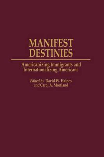 Manifest Destinies: Americanizing Immigrants and Internationalizing Americans - David W. Haines - Books - Bloomsbury Publishing Plc - 9780275967031 - October 30, 2000