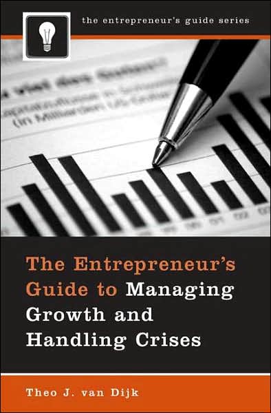 The Entrepreneur's Guide to Managing Growth and Handling Crises - Theo J. Van Dijk - Books - Bloomsbury Publishing Plc - 9780275996031 - December 30, 2007