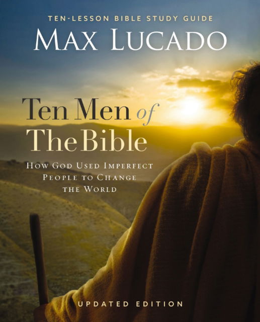 Ten Men of the Bible Updated Edition: How God Used Imperfect People to Change the World - Max Lucado - Bøger - HarperChristian Resources - 9780310172031 - 16. januar 2025