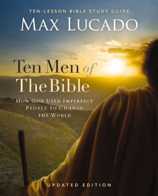 Cover for Max Lucado · Ten Men of the Bible Updated Edition: How God Used Imperfect People to Change the World (Paperback Bog) (2024)