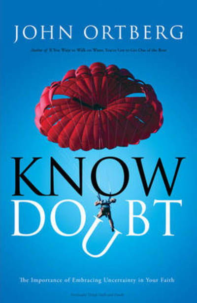 Cover for John Ortberg · Know Doubt: The Importance of Embracing Uncertainty in Your Faith (Paperback Book) (2009)