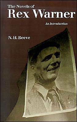 Cover for N H Reeve · The Novels of Rex Warner: An Introduction (Inbunden Bok) [1989 edition] (1990)