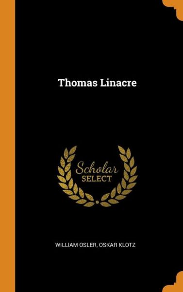 Thomas Linacre - William Osler - Books - Franklin Classics Trade Press - 9780344931031 - November 8, 2018