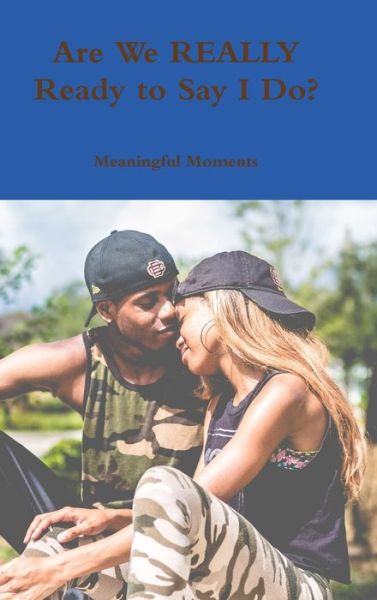 Cover for Meaningful Moments · Are We REALLY Ready to Say I Do? (Hardcover Book) (2018)