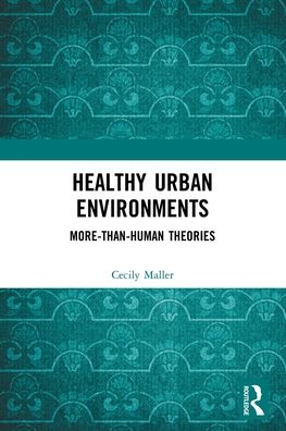 Healthy Urban Environments: More-than-Human Theories - Routledge Studies in Environment and Health - Maller, Cecily (RMIT University, Australia) - Böcker - Taylor & Francis Ltd - 9780367459031 - 4 mars 2020