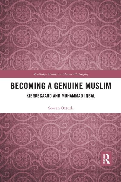 Cover for Ozturk, Sevcan (Ankara University, Turkey) · Becoming a Genuine Muslim: Kierkegaard and Muhammad Iqbal - Routledge Studies in Islamic Philosophy (Pocketbok) (2020)