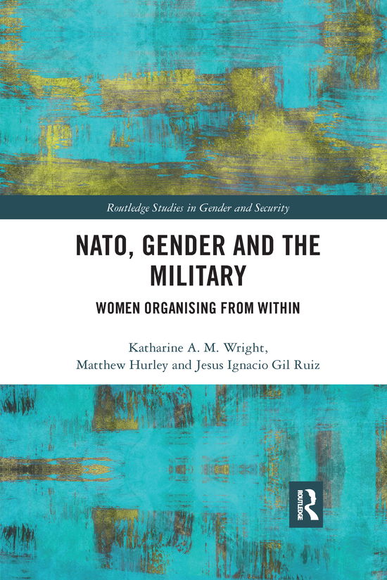 Cover for Wright, Katharine (Newcastle University, UK) · NATO, Gender and the Military: Women Organising from Within - Routledge Studies in Gender and Security (Paperback Book) (2020)