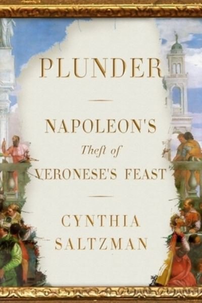 Cover for Cynthia Saltzman · Plunder: Napoleon's Theft of Veronese's Feast (Inbunden Bok) (2021)
