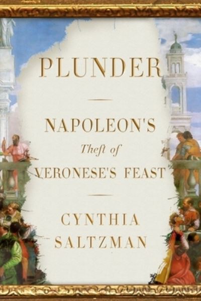 Plunder: Napoleon's Theft of Veronese's Feast - Cynthia Saltzman - Bøger - Farrar Straus & Giroux - 9780374219031 - 11. maj 2021