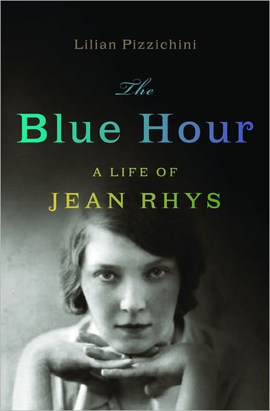 Cover for Lilian Pizzichini · The Blue Hour: a Life of Jean Rhys (Hardcover Book) (2009)