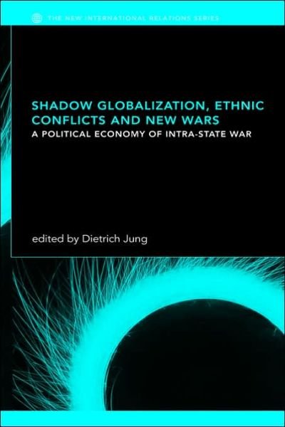 Cover for Dietrich Jung · Shadow Globalization, Ethnic Conflicts and New Wars: A Political Economy of Intra-state War - New International Relations (Innbunden bok) (2002)