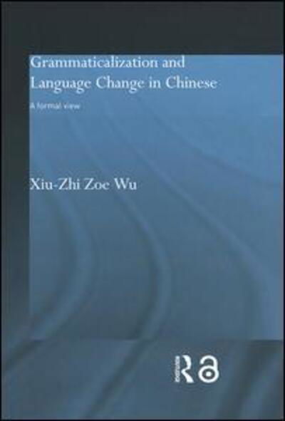 Cover for Xiu-Zhi Zoe Wu · Grammaticalization and Language Change in Chinese: A formal view - Routledge Studies in Asian Linguistics (Innbunden bok) (2004)