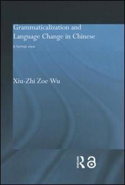 Cover for Xiu-Zhi Zoe Wu · Grammaticalization and Language Change in Chinese: A formal view - Routledge Studies in Asian Linguistics (Hardcover Book) (2004)