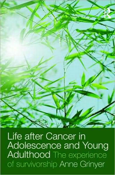 Cover for Grinyer, Anne (Lancaster University, UK) · Life After Cancer in Adolescence and Young Adulthood: The Experience of Survivorship (Paperback Book) (2009)