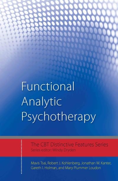 Cover for Tsai, Mavis (University of Washington, USA) · Functional Analytic Psychotherapy: Distinctive Features - CBT Distinctive Features (Innbunden bok) (2012)