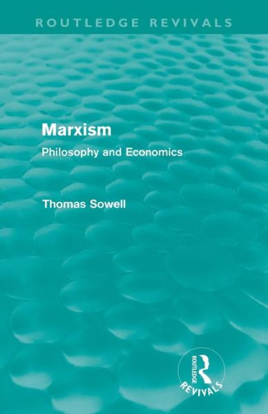 Cover for Sowell, Thomas (The Hoover Institution, Stanford University, USA) · Marxism (Routledge Revivals): Philosophy and Economics - Routledge Revivals (Paperback Book) (2012)