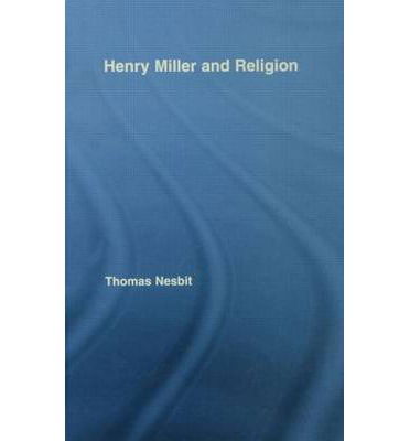 Cover for Nesbit, Thomas (Hunter College, New York City, USA) · Henry Miller and Religion - Studies in Major Literary Authors (Inbunden Bok) (2007)