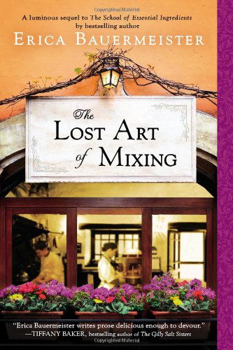 The Lost Art of Mixing - Erica Bauermeister - Books - Berkley Trade - 9780425265031 - November 5, 2013