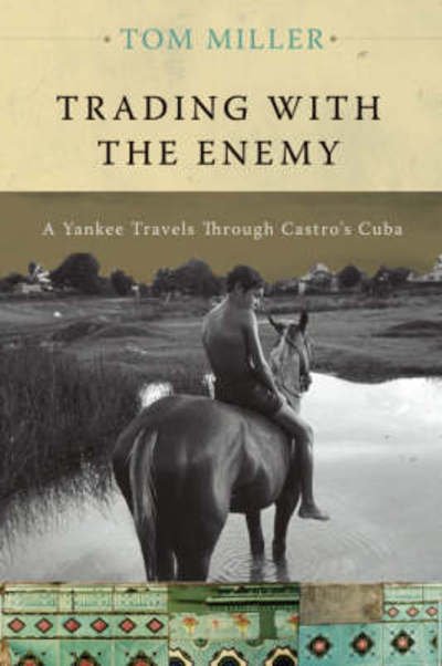 Trading with the Enemy: A Yankee Travels Through Castro's Cuba - Tom Miller - Books - Basic Books - 9780465005031 - September 9, 2008