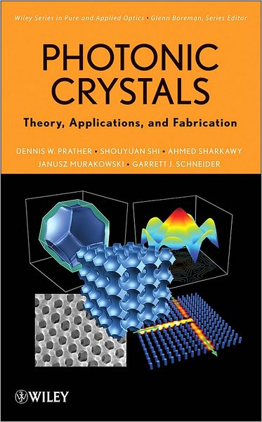 Cover for Prather, Dennis W (University of Delaware) · Photonic Crystals, Theory, Applications and Fabrication - Wiley Series in Pure and Applied Optics (Hardcover Book) (2009)