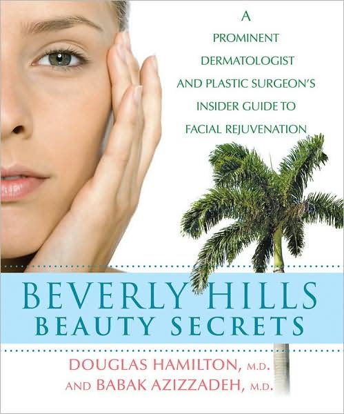 Cover for Douglas Hamilton · Beverly Hills Beauty Secrets: a Prominent Dermatologist and Plastic Surgeon's Insider Guide to Facial Rejuvenation (Hardcover Book) (2009)