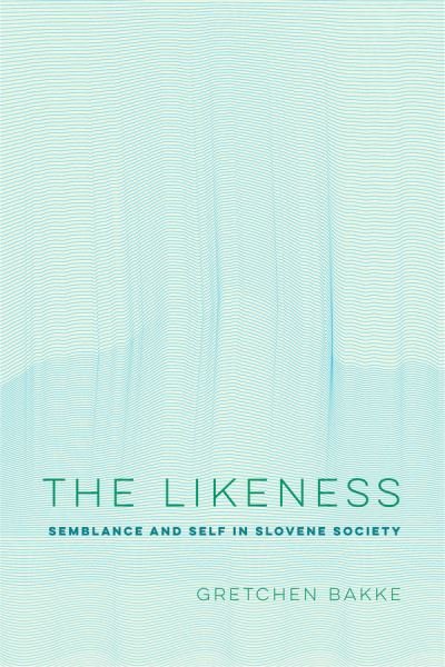 Cover for Bakke, Gretchen, Ph.D. · The Likeness: Semblance and Self in Slovene Society - Ethnographic Studies in Subjectivity (Hardcover Book) (2020)