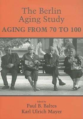 The Berlin Aging Study: Aging from 70 to 100 -  - Boeken - Cambridge University Press - 9780521000031 - 19 maart 2001