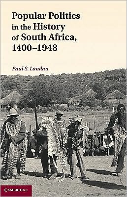 Cover for Landau, Paul S. (University of Maryland, College Park) · Popular Politics in the History of South Africa, 1400–1948 (Hardcover Book) (2010)