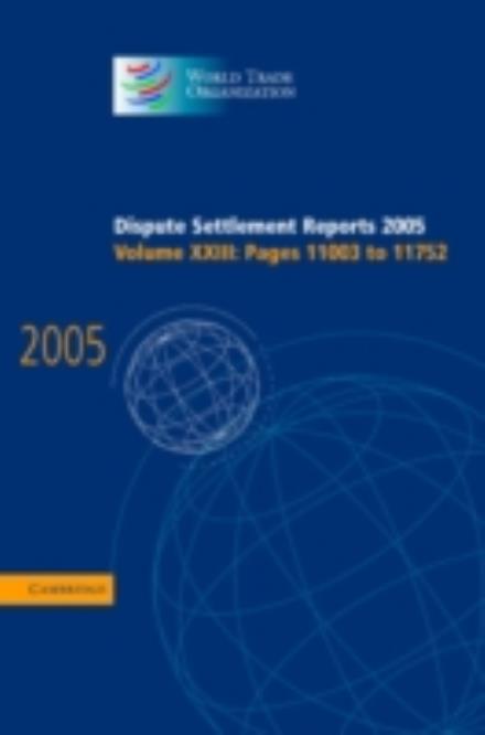 Dispute Settlement Reports 2005 - World Trade Organization Dispute Settlement Reports - World Trade Organization - Books - Cambridge University Press - 9780521886031 - August 30, 2007