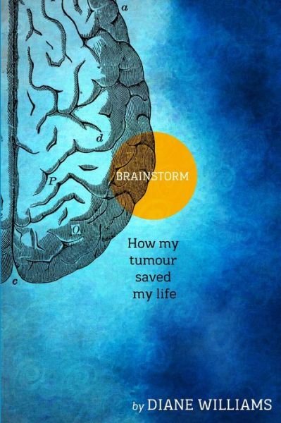 Cover for Diane Williams · BRAINSTORM How My Tumour Saved My Life (Book) (2010)