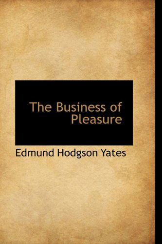 Cover for Edmund Hodgson Yates · The Business of Pleasure (Hardcover Book) (2008)