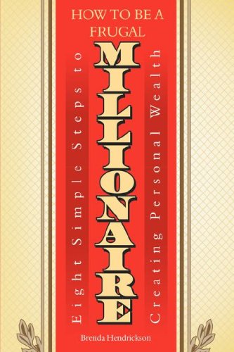 Cover for Brenda Hendrickson · How to Be a Frugal Millionaire: Eight Simple Steps to Creating Personal Wealth (Paperback Book) (2008)