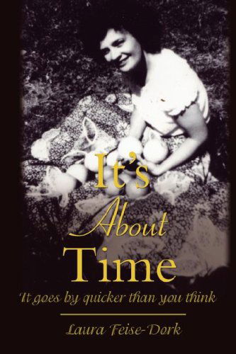Cover for Laura Feise-dork · It's About Time: It Goes by Quicker Than You Think (Paperback Book) (2008)