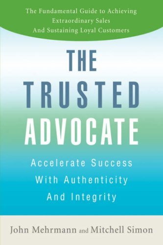 The Trusted Advocate: Accelerate Success with Authenticity and Integrity - John Mehrmann - Bøker - iUniverse, Inc. - 9780595711031 - 24. mars 2008