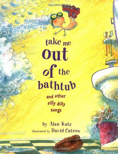 Cover for David Catrow · Take Me out of the Bathtub and Other Silly Dilly Songs (Hardcover Book) [1st edition] (2001)