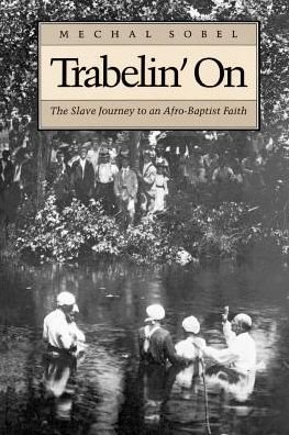 Trabelin' On: The Slave Journey to an Afro-Baptist Faith. Abridged Paperback - Mechal Sobel - Boeken - Princeton University Press - 9780691006031 - 21 april 1988