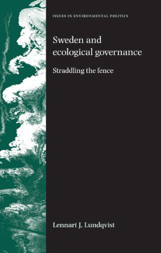 Cover for Lennart Lundqvist · Sweden and Ecological Governance: Straddling the Fence - Issues in Environmental Politics (Paperback Book) (2009)