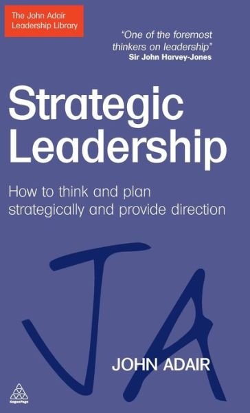 Cover for John Adair · Strategic Leadership: How to Think and Plan Strategically and Provide Direction (Innbunden bok) (2010)