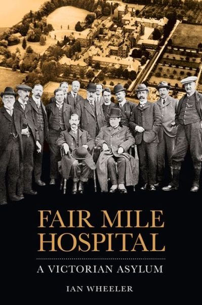 Cover for Ian Wheeler · Fair Mile Hospital: A Victorian Asylum (Taschenbuch) (2015)