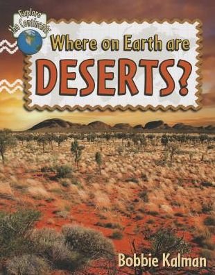 Where On Earth Are Deserts - Explore the Continents - Bobbie Kalman - Books - Crabtree Publishing Co,Canada - 9780778705031 - March 31, 2014