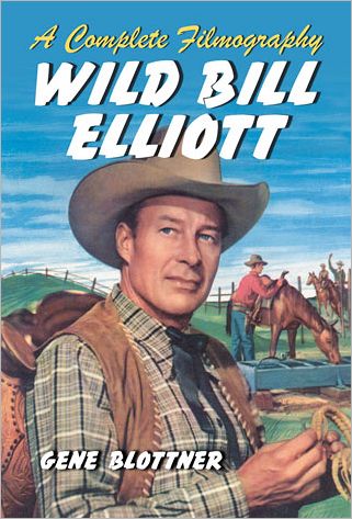 Cover for Gene Blottner · Wild Bill Elliott: A Complete Filmography (Paperback Book) (2011)