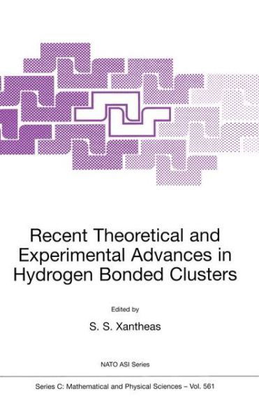 Cover for S S Xantheas · Recent Theoretical and Experimental Advances in Hydrogen Bonded Clusters - NATO Science Series C (Gebundenes Buch) [2001 edition] (2001)