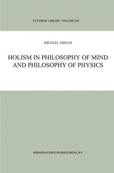 M. Esfeld · Holism in Philosophy of Mind and Philosophy of Physics - Synthese Library (Hardcover Book) [2001 edition] (2001)