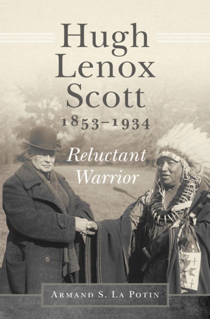 Cover for Armand S.La Potin · Hugh Lenox Scott, 1853-1934 : Reluctant Warrior (Paperback Book) (2023)
