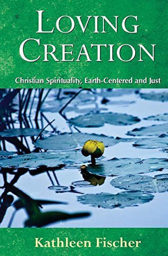 Cover for Kathleen Fischer · Loving Creation: Christian Spirituality, Earth-centered and Just (Paperback Book) (2009)