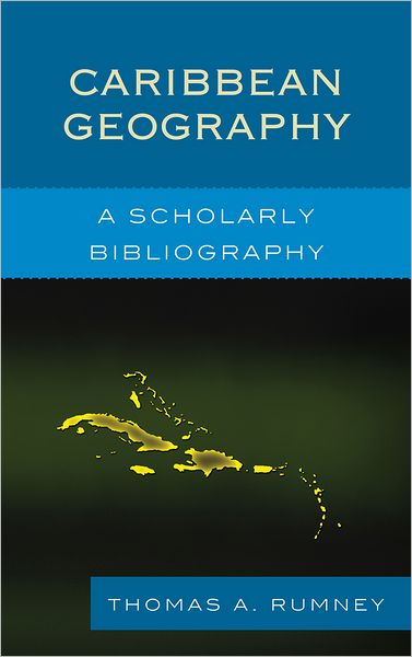 Caribbean Geography: A Scholarly Bibliography - Thomas A. Rumney - Books - Scarecrow Press - 9780810883031 - May 18, 2012