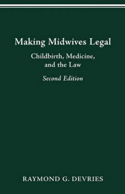 Cover for Raymond Devries · Making Midwives Legal: Childbirth, Medicine and the Law - Women &amp; Health S. (Paperback Book) [2 Revised edition] (1996)
