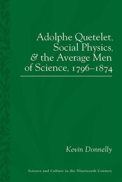 Cover for Kevin Donnelly · Adolphe Quetelet, Social Physics and the Average Men of Science, 1796-1874 - Sci &amp; Culture in the Nineteenth Century (Inbunden Bok) (2015)